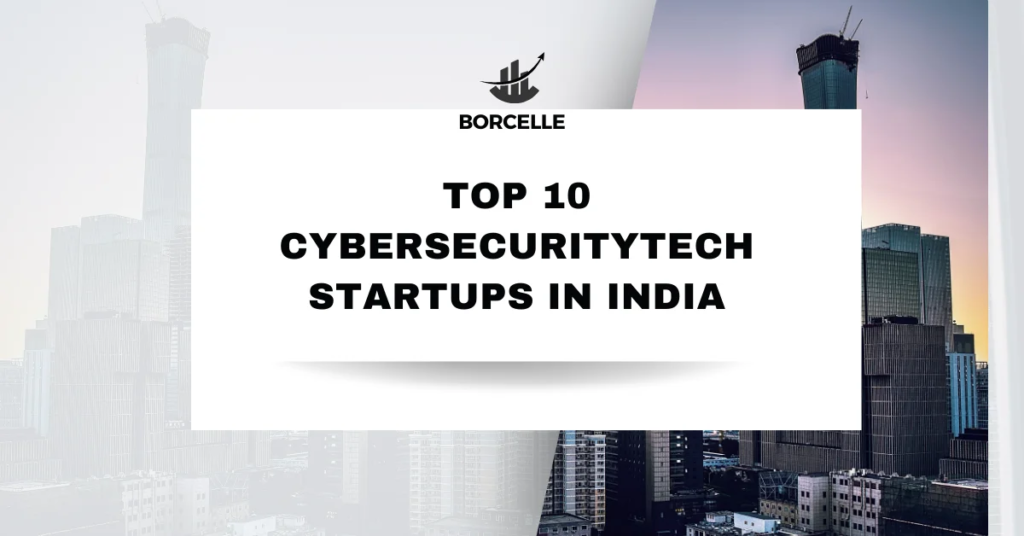 Top 10 CybersecurityTech Startups in India