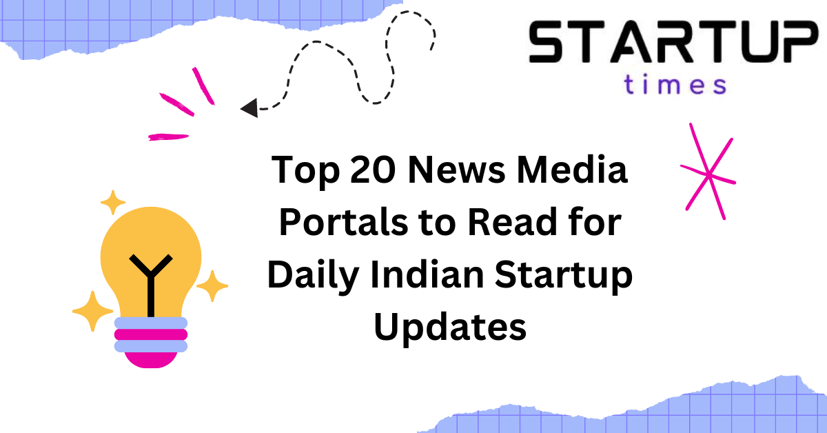 Top 20 News Media Portals to Read for Daily Indian Startup Updates