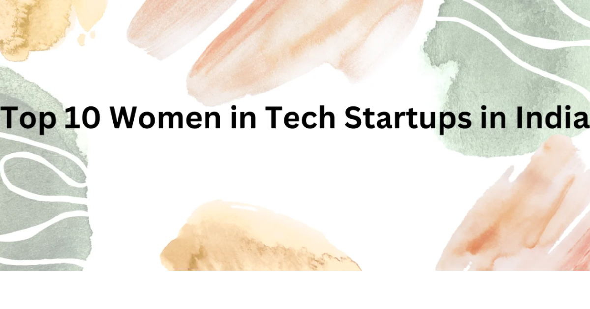 Top 10 Women in Tech Startups in india Top 10 Women in Tech Startups in india