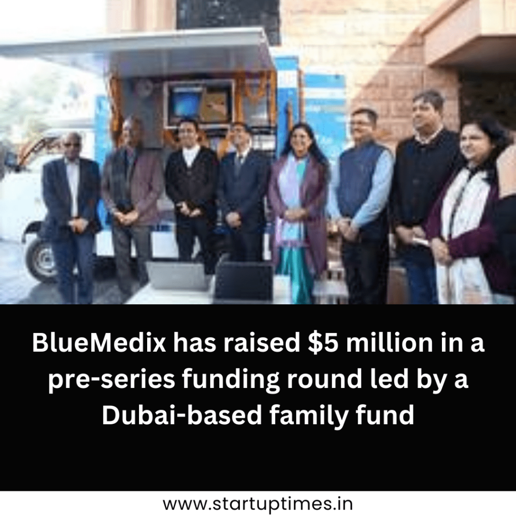 BlueMedix has raised $5 million in a pre-series funding round led by a Dubai-based family fund