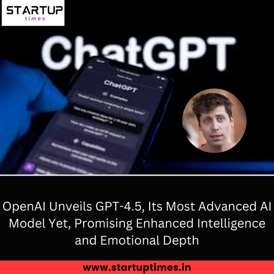 OpenAI Unveils GPT-4.5, Its Most Advanced AI Model Yet, Promising Enhanced Intelligence and Emotional Depth