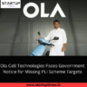 Ola Cell Technologies Faces Government Notice for Missing PLI Scheme Targets