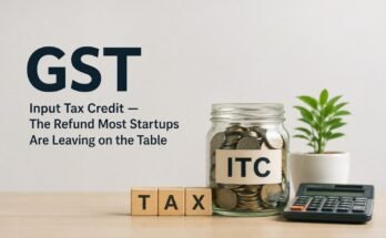 GST Input Tax Credit — The Refund Most Startups Are Leaving on the Table